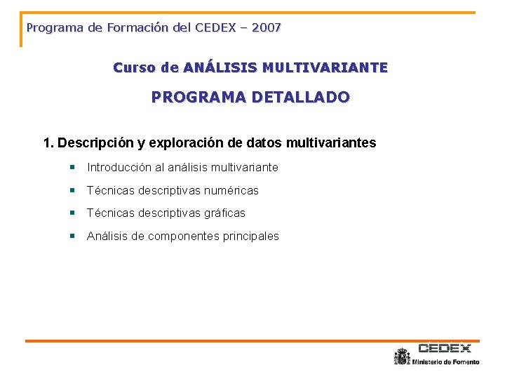 Programa de Formación del CEDEX – 2007 Curso de ANÁLISIS MULTIVARIANTE PROGRAMA DETALLADO 1.