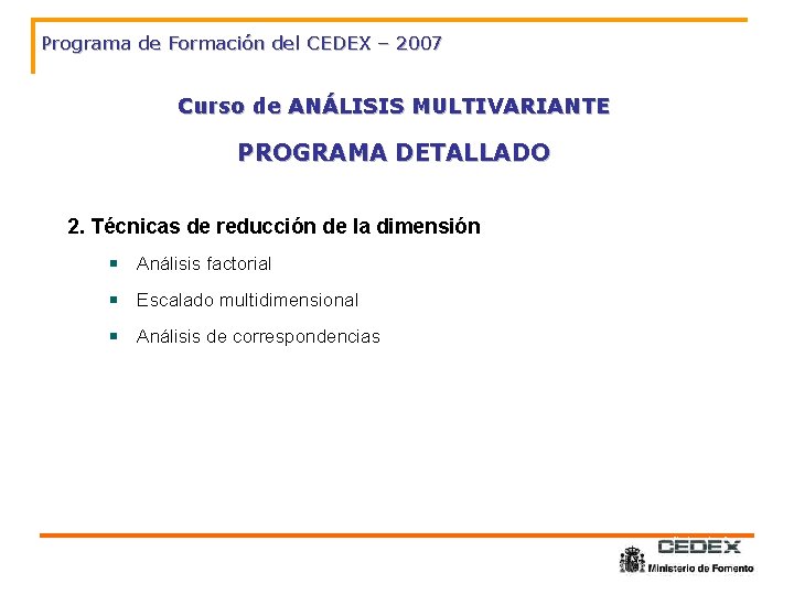 Programa de Formación del CEDEX – 2007 Curso de ANÁLISIS MULTIVARIANTE PROGRAMA DETALLADO 2.