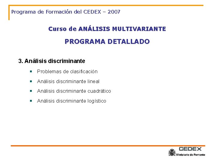 Programa de Formación del CEDEX – 2007 Curso de ANÁLISIS MULTIVARIANTE PROGRAMA DETALLADO 3.