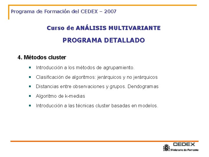Programa de Formación del CEDEX – 2007 Curso de ANÁLISIS MULTIVARIANTE PROGRAMA DETALLADO 4.