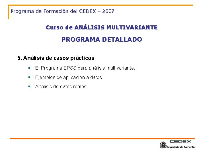 Programa de Formación del CEDEX – 2007 Curso de ANÁLISIS MULTIVARIANTE PROGRAMA DETALLADO 5.