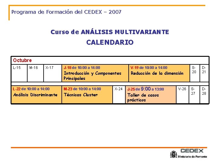 Programa de Formación del CEDEX – 2007 Curso de ANÁLISIS MULTIVARIANTE CALENDARIO Octubre L-15