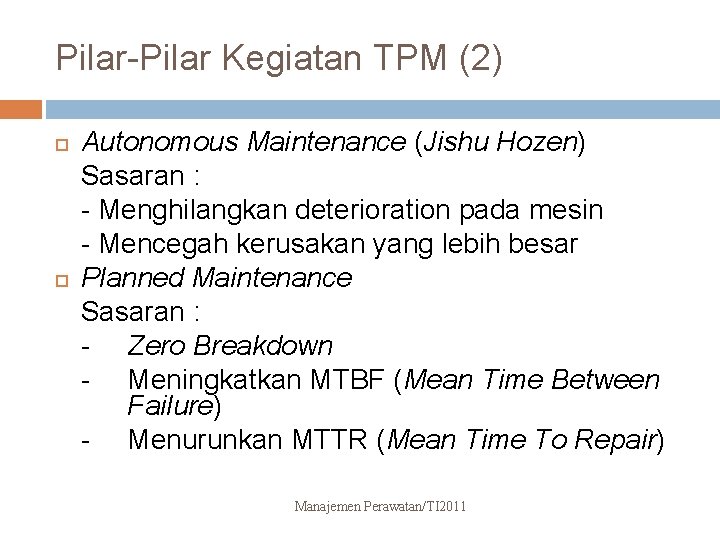 Pilar-Pilar Kegiatan TPM (2) Autonomous Maintenance (Jishu Hozen) Sasaran : - Menghilangkan deterioration pada