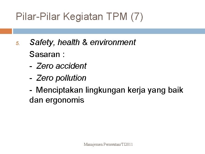Pilar-Pilar Kegiatan TPM (7) 5. Safety, health & environment Sasaran : - Zero accident