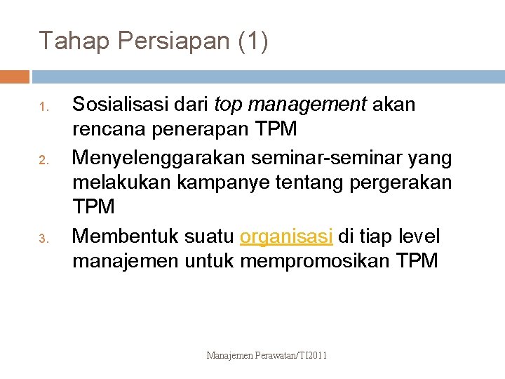 Tahap Persiapan (1) 1. 2. 3. Sosialisasi dari top management akan rencana penerapan TPM