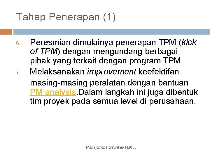 Tahap Penerapan (1) 6. 7. Peresmian dimulainya penerapan TPM (kick of TPM) dengan mengundang