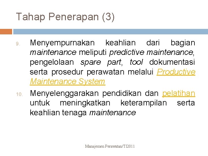 Tahap Penerapan (3) 9. 10. Menyempurnakan keahlian dari bagian maintenance meliputi predictive maintenance, pengelolaan