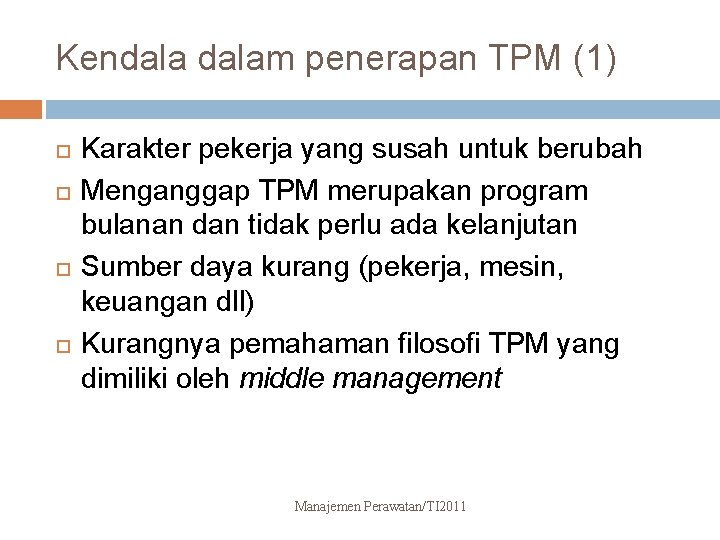 Kendalam penerapan TPM (1) Karakter pekerja yang susah untuk berubah Menganggap TPM merupakan program