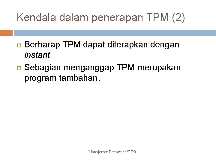 Kendalam penerapan TPM (2) Berharap TPM dapat diterapkan dengan instant Sebagian menganggap TPM merupakan