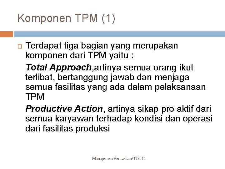 Komponen TPM (1) Terdapat tiga bagian yang merupakan komponen dari TPM yaitu : Total
