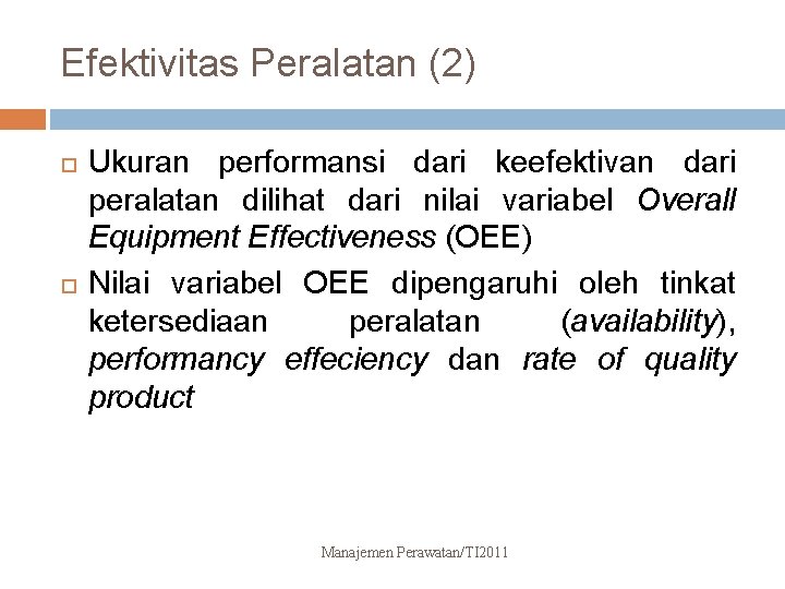 Efektivitas Peralatan (2) Ukuran performansi dari keefektivan dari peralatan dilihat dari nilai variabel Overall