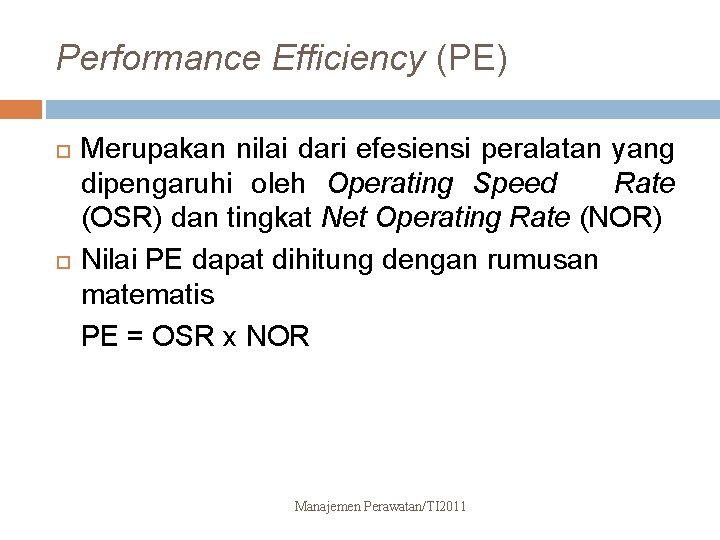 Performance Efficiency (PE) Merupakan nilai dari efesiensi peralatan yang dipengaruhi oleh Operating Speed Rate