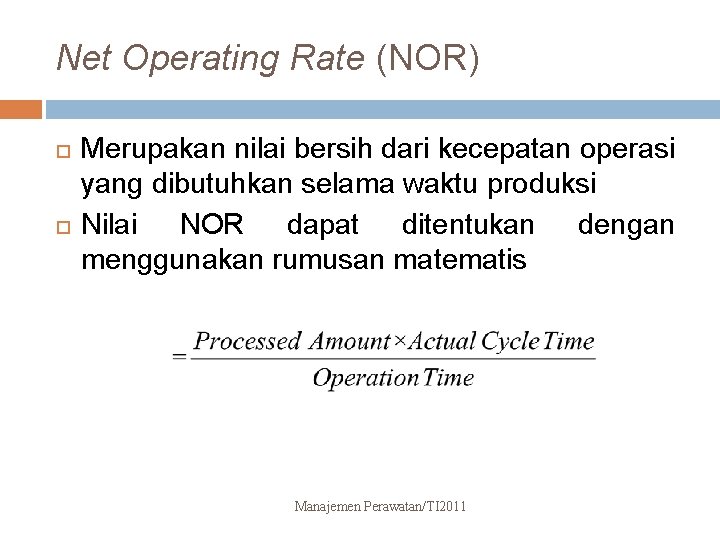 Net Operating Rate (NOR) Merupakan nilai bersih dari kecepatan operasi yang dibutuhkan selama waktu