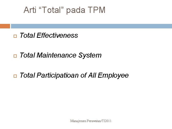 Arti “Total” pada TPM Total Effectiveness Total Maintenance System Total Participatioan of All Employee