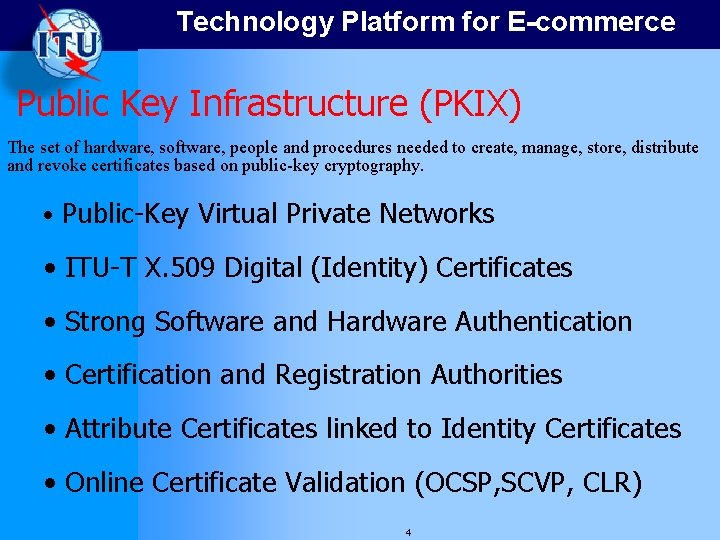 Technology Platform for E-commerce Public Key Infrastructure (PKIX) The set of hardware, software, people