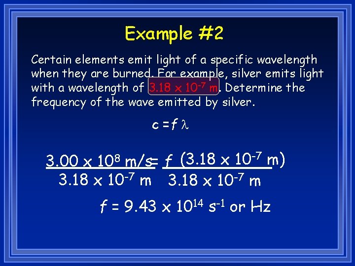 Example #2 Certain elements emit light of a specific wavelength when they are burned.