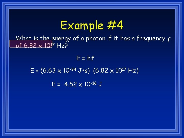 Example #4 What is the energy of a photon if it has a frequency