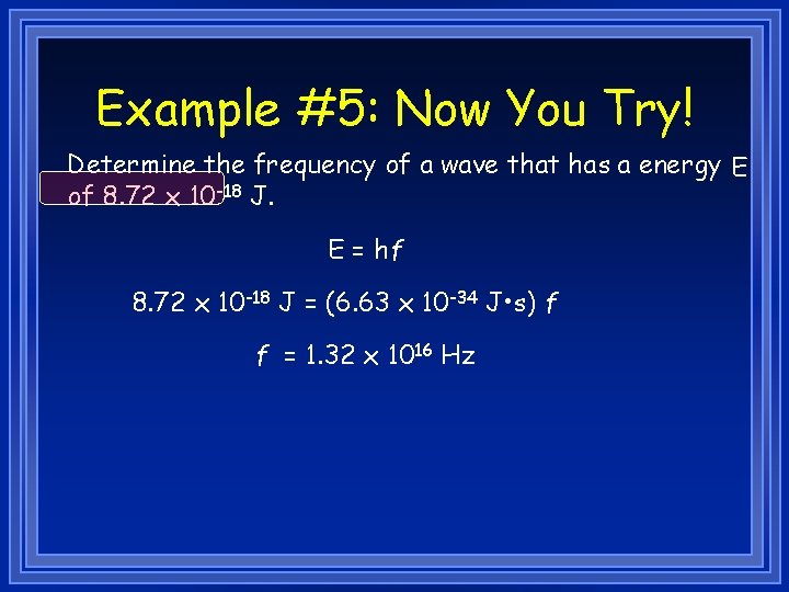 Example #5: Now You Try! Determine the frequency of a wave that has a