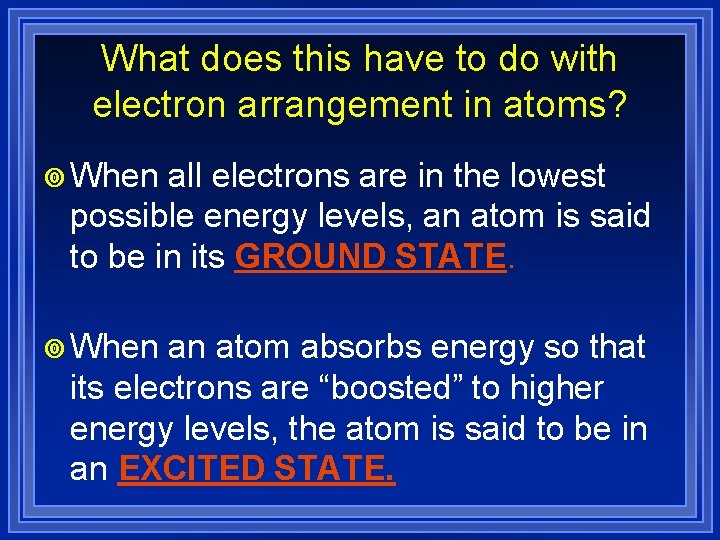 What does this have to do with electron arrangement in atoms? ¥ When all