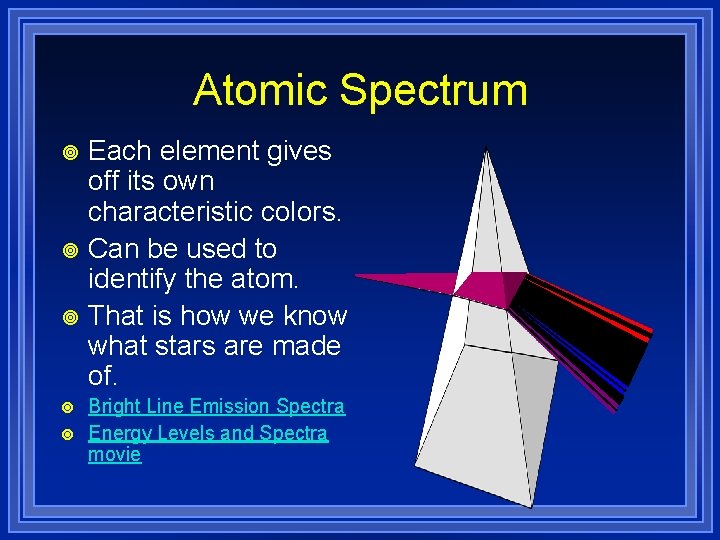 Atomic Spectrum Each element gives off its own characteristic colors. ¥ Can be used