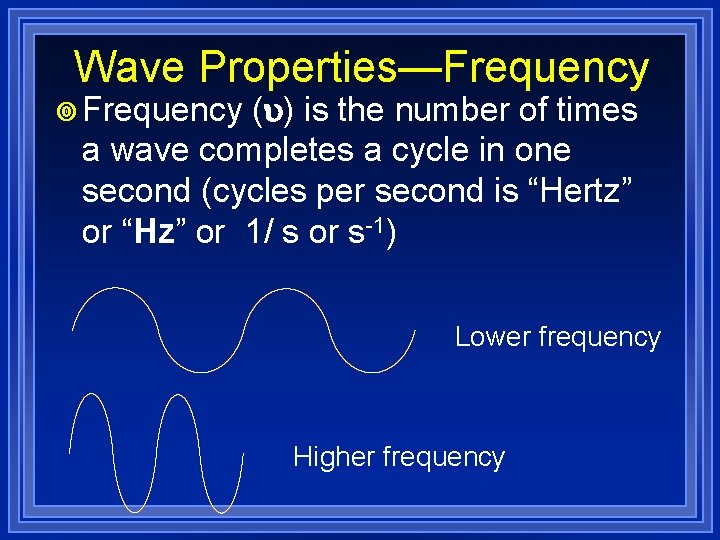 Wave Properties—Frequency ¥ Frequency ( ) is the number of times a wave completes