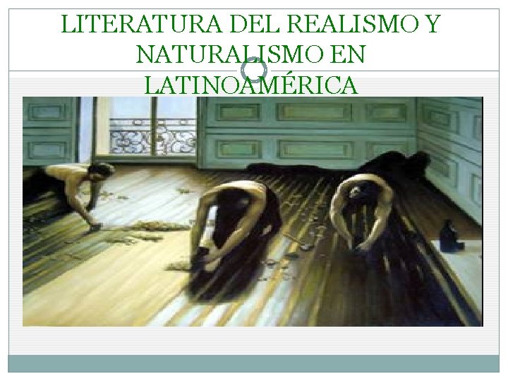 LITERATURA DEL REALISMO Y NATURALISMO EN LATINOAMÉRICA 