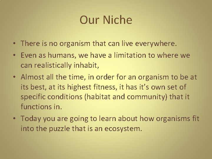 Our Niche • There is no organism that can live everywhere. • Even as Our Niche • There is no organism that can live everywhere. • Even as