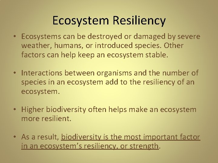 Ecosystem Resiliency • Ecosystems can be destroyed or damaged by severe weather, humans, or Ecosystem Resiliency • Ecosystems can be destroyed or damaged by severe weather, humans, or