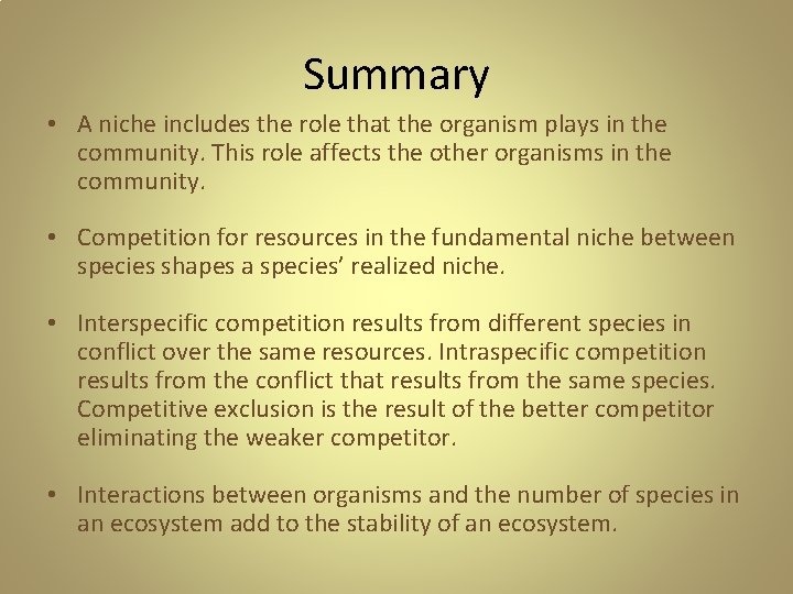 Summary • A niche includes the role that the organism plays in the community. Summary • A niche includes the role that the organism plays in the community.