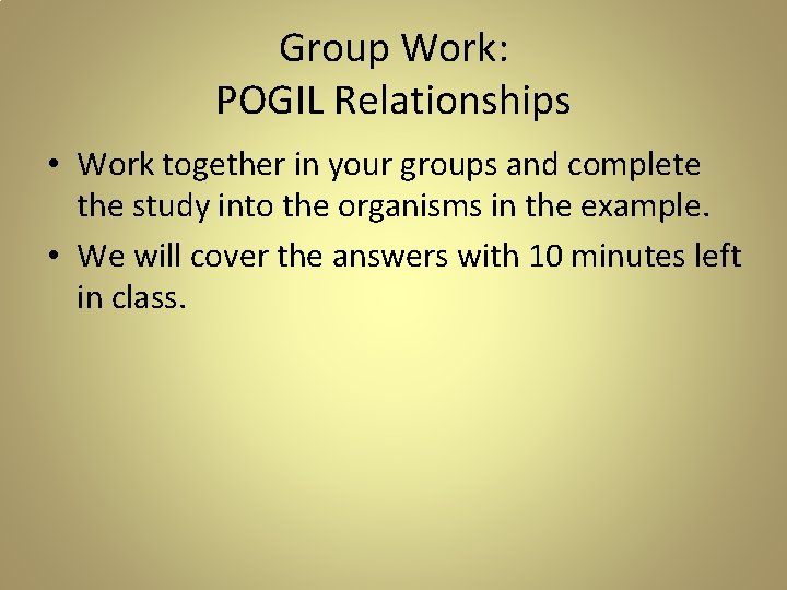 Group Work: POGIL Relationships • Work together in your groups and complete the study Group Work: POGIL Relationships • Work together in your groups and complete the study