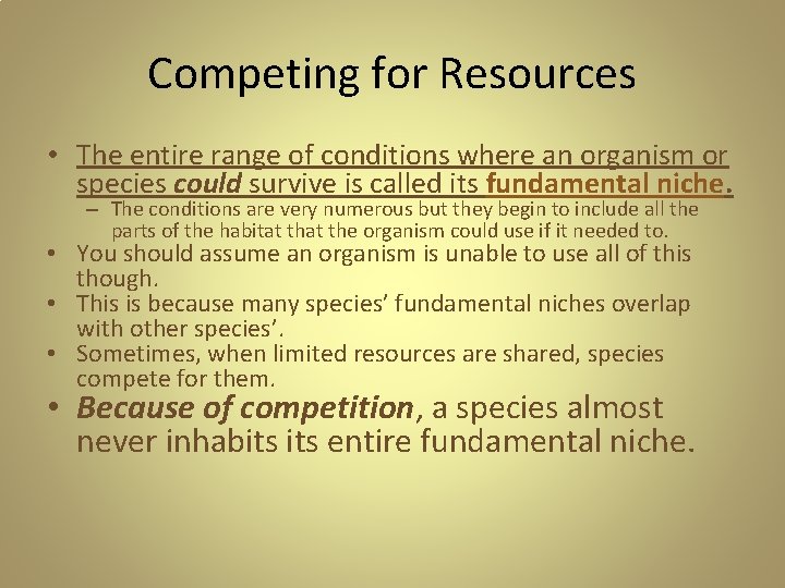 Competing for Resources • The entire range of conditions where an organism or species Competing for Resources • The entire range of conditions where an organism or species