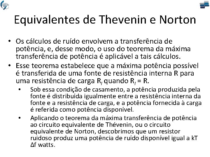 Equivalentes de Thevenin e Norton • Os cálculos de ruído envolvem a transferência de