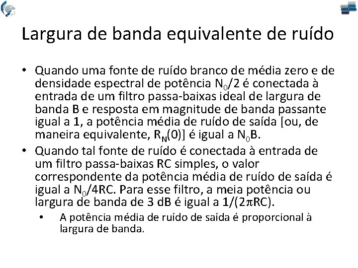 Largura de banda equivalente de ruído • Quando uma fonte de ruído branco de