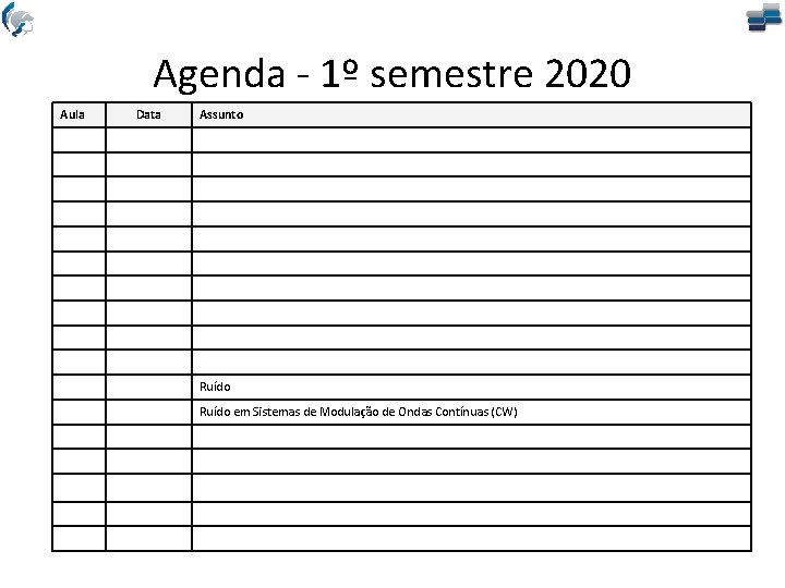 Agenda - 1º semestre 2020 Aula Data Assunto Ruído em Sistemas de Modulação de