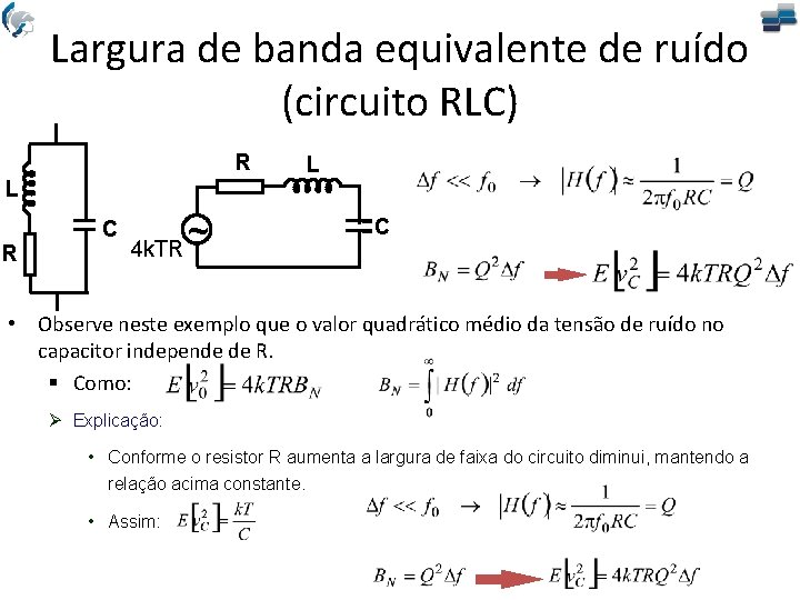 Largura de banda equivalente de ruído (circuito RLC) R L R C ~ 4