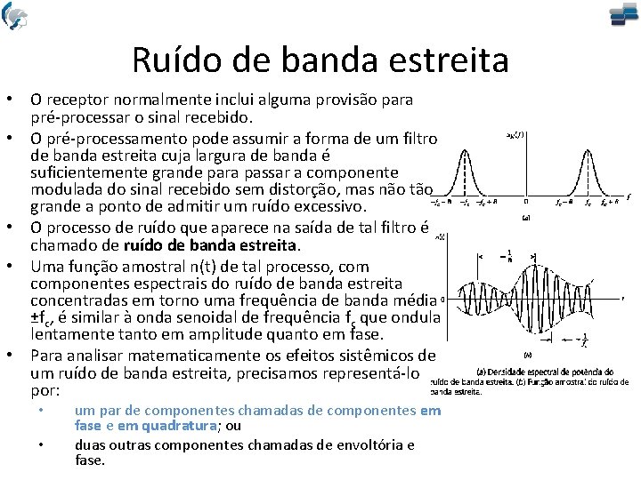 Ruído de banda estreita • O receptor normalmente inclui alguma provisão para pré-processar o