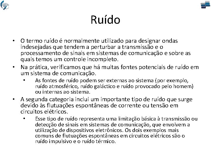 Ruído • O termo ruído é normalmente utilizado para designar ondas indesejadas que tendem