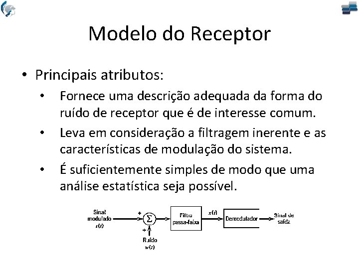 Modelo do Receptor • Principais atributos: • • • Fornece uma descrição adequada da