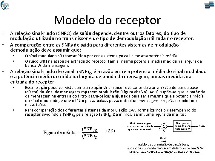 Modelo do receptor • • A relação sinal-ruído (SNRO) de saída depende, dentre outros