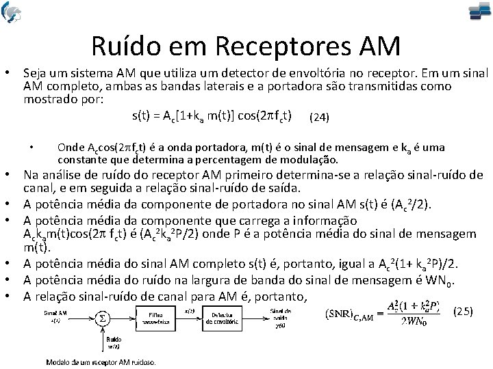 Ruído em Receptores AM • Seja um sistema AM que utiliza um detector de
