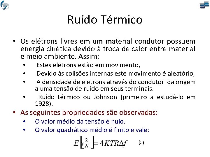 Ruído Térmico • Os elétrons livres em um material condutor possuem energia cinética devido