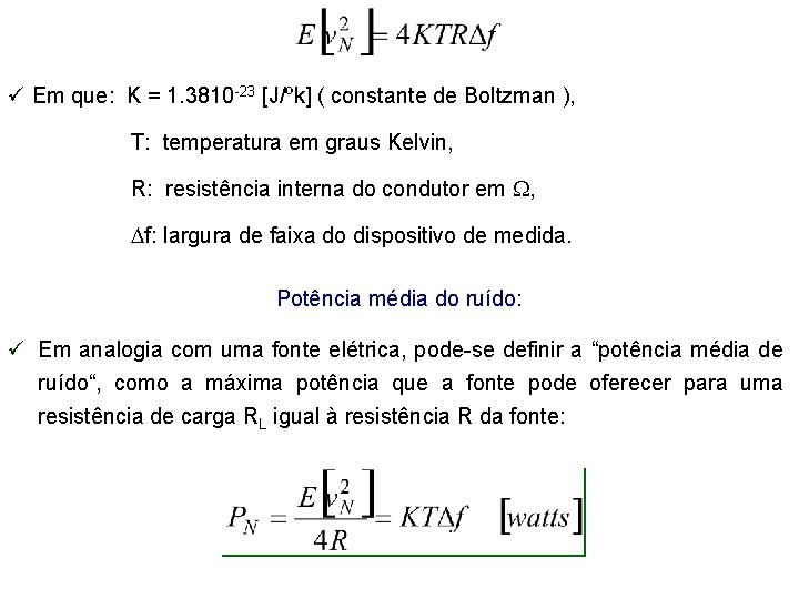 ü Em que: K = 1. 3810 -23 [J/ºk] ( constante de Boltzman ),