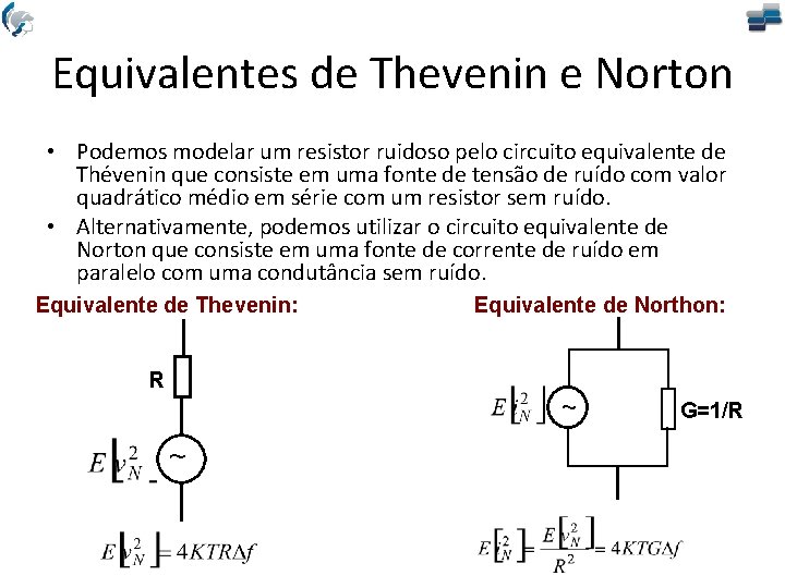 Equivalentes de Thevenin e Norton • Podemos modelar um resistor ruidoso pelo circuito equivalente