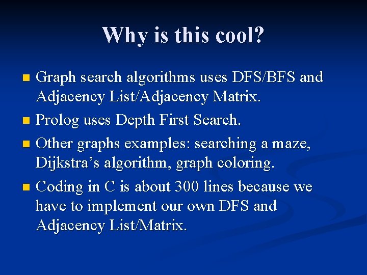 Why is this cool? Graph search algorithms uses DFS/BFS and Adjacency List/Adjacency Matrix. n Why is this cool? Graph search algorithms uses DFS/BFS and Adjacency List/Adjacency Matrix. n