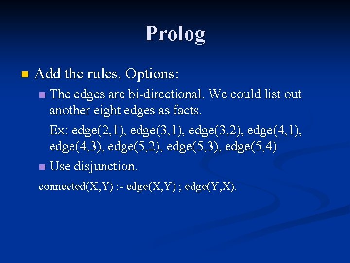 Prolog n Add the rules. Options: The edges are bi-directional. We could list out Prolog n Add the rules. Options: The edges are bi-directional. We could list out