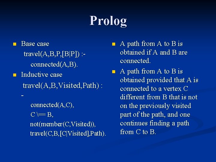 Prolog n n Base case travel(A, B, P, [B|P]) : connected(A, B). Inductive case
