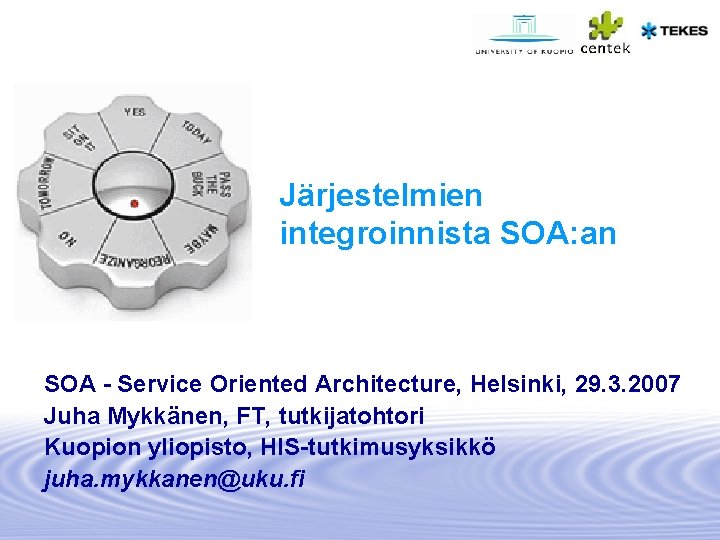 Järjestelmien integroinnista SOA: an SOA - Service Oriented Architecture, Helsinki, 29. 3. 2007 Juha