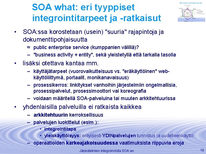 SOA what: eri tyyppiset integrointitarpeet ja -ratkaisut • SOA: ssa korostetaan (usein) "suuria" rajapintoja