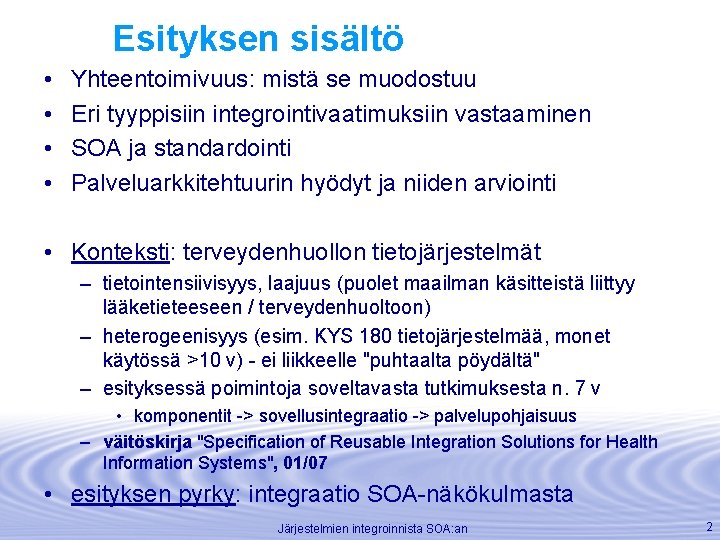 Esityksen sisältö • • Yhteentoimivuus: mistä se muodostuu Eri tyyppisiin integrointivaatimuksiin vastaaminen SOA ja