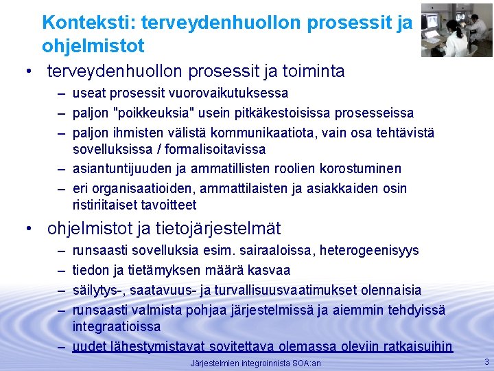 Konteksti: terveydenhuollon prosessit ja ohjelmistot • terveydenhuollon prosessit ja toiminta – useat prosessit vuorovaikutuksessa